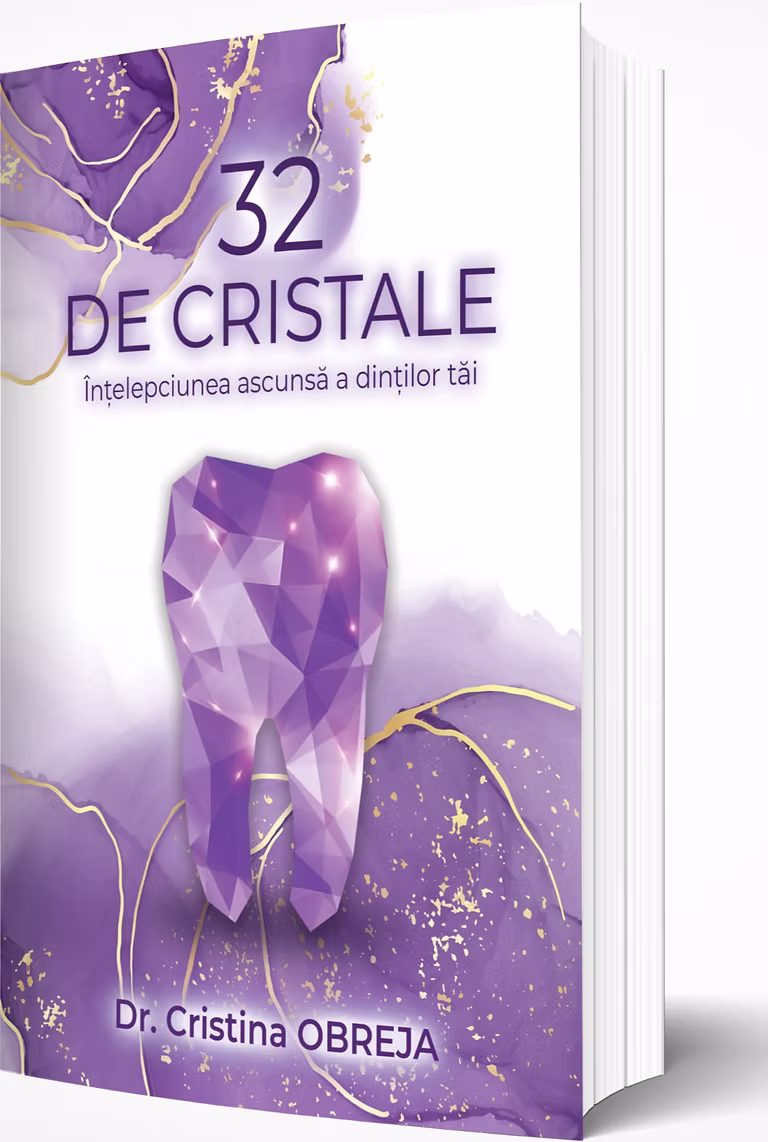 Coperta cărții „32 de Cristale — Înțelepciunea ascunsă a dinților tăi" de Dr. Cristina Obreja